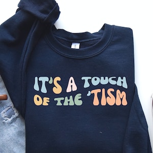 Funny Autism Shirt, ASD Awareness Gift, Touch of the Tism Sweashirt, Autism Hoodie, Gift for Autistic Friend, Neurodivergent Shirt, PCA28