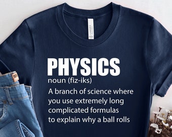Physics Shirt Funny Science T Shirt, College Student Shirt, Funny College Shirt, Physics Gift, Funny Nerd Shirt, Christmas Gifts, PCA99