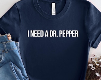 I Need A Dr. Pepper T-Shirt: Soda Lover Gift