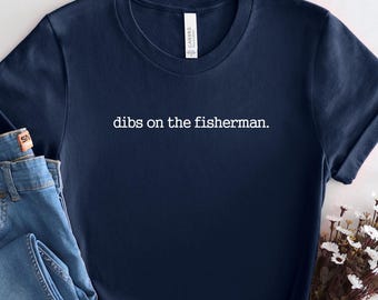 Dibs On The Fisherman Shirt: Soft Cotton Fishing Wife Tee