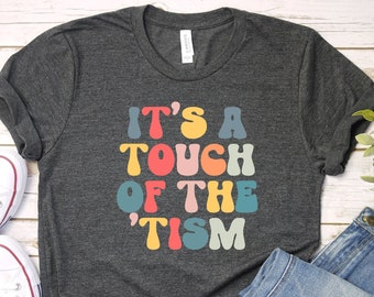 Funny Autism Shirt, ASD Awareness Gift, Touch of the Tism Tshirt, On the Spectrum Tee, Gift for Autistic Friend, Neurodivergent Shirt,PCA285