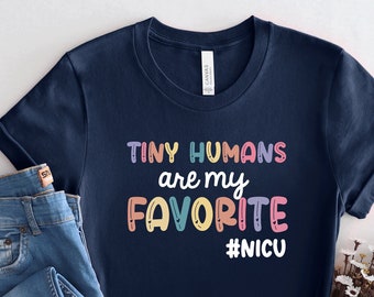 NICU Nurse T-Shirt, Tiny Humans Are My Favorite, Neonatal Nurse Gift