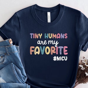 Tiny Humans Are My Favorite, Tiny Humans NICU, NICU Nurse Shirt, NICU Shirt, Nicu Nurse Gifts, Neonatal Nurse T shirt, Nicu Shirts, PCA113