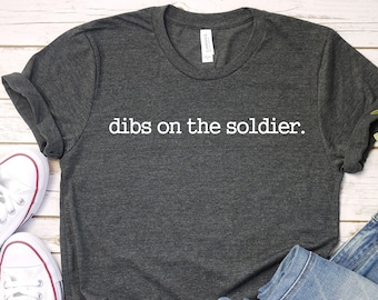 Dibs On The Soldier Shirt: Military Wife/Girlfriend Gift