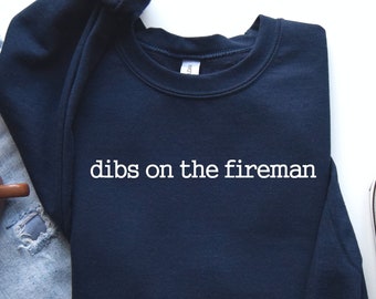 Dibs On The Fireman Sweatshirt: Girlfriend Hoodie, Wife Crewneck