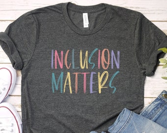 Autism Shirt, Inclusion Matters, Special Education Shirt, Mindfulness Shirts, Equality Shirt, Neurodiversity Shirt, Dysleixa Shirt, PCA310