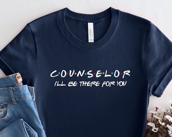 I'll Be There For You Counselor Shirt, School Counselor Crewneck, Gift for Counselor, Counselor Appreciation Gift Idea, PCA794