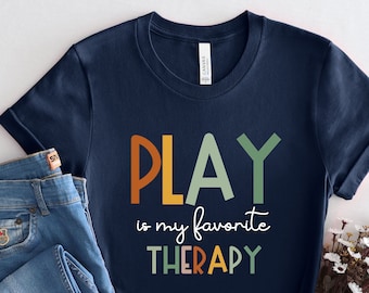 Play Therapy Shirt: OT SLP Therapist Gift