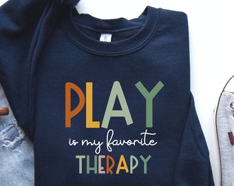 Play Therapy Sweatshirt: OT SLP Therapist Gift