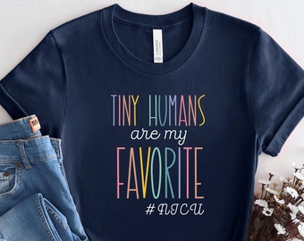 Tiny Humans Are My Favorite Tiny Humans NICU NICU Nurse Shirt NICU Shirt Nicu Nurse Gifts Neonatal Nurse Tshirt Nicu Squad Shirts, PCA115