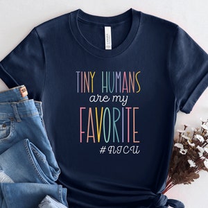 Tiny Humans Are My Favorite Tiny Humans NICU NICU Nurse Shirt NICU Shirt Nicu Nurse Gifts Neonatal Nurse Tshirt Nicu Squad Shirts, PCA115