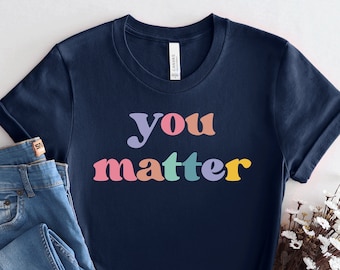 You Matter Shirt, Social Worker Shirt, School Counselor Shirt, Inspirational Womens Gift Teacher Shirts for Teacher Kindness Matters, PCA380