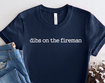 Dibs on the Fireman Shirt: Soft Cotton Fireman's Wife Tee
