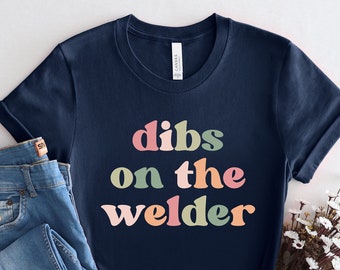 Dibs on the Welder Gift, Welder Girlfriend, Welding T-Shirt, Welder Shirt, Welders Wife, Welder Tee, Welder Life, Welding Gifts, PCA800