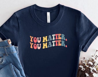 You Matter Shirt: Inspirational Mental Health Unisex Tee