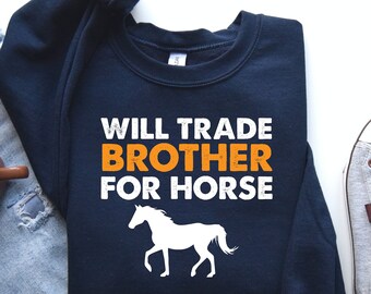 Horse Riding Shirt, Horse Shirt, Horse Lover Shirt, I Like Horses Sweat Hoodie, Gift For Horse Owner, Will Trade Brother, Horse Gift, PCA728