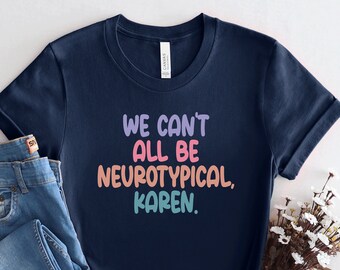 Neurodiversity T-shirt, Autism ADHD Tee, We Can't All Be Neurotypical