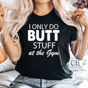 Men Funny Gym T Shirt, Fitness T Shirt, I Only Do Butt Stuff At The Gym Workout Shirt, Funny Gift for Workout Top Gym Offensive, PCA569