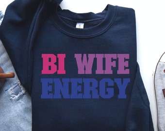 Bi Wife Energy Sweatshirt - Bisexual Pride LGBT - Unisex