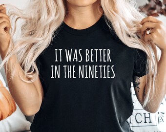 Retro 90's Shirt, Birthday Shirt, It Was Better In The Nineties T-Shirt, Funny Millennials Shirt,  Made In The 90's Shirt, PCA521