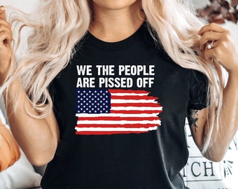 American History Shirt, We the People are Pissed off T-shirt, Patriotic Labor Day, Fourth of July, 2nd Amendment, American Pride, PCA475