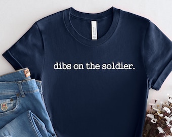Dibs On The Soldier Shirt: Military Wife/Girlfriend Soft Cotton Tee