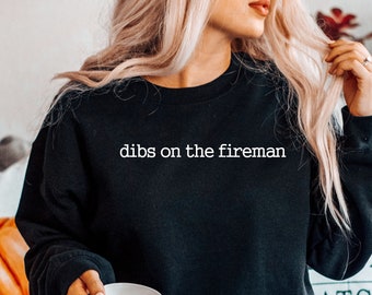 Dibs On The Fireman Sweatshirt: Girlfriend Hoodie, Wife Crewneck