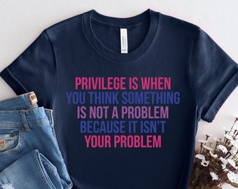 Pride Tee, Human Rights Tee, Privilege T-shirt, Gifts For Feminists Social Justice Antiracism LGBTQ Shirt, PCA881