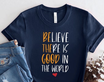 Be Good Human Shirt, Believe There Is Good In The World Shirt, Inspiration Shirt, Positive Shirt, Kindness Premium Mens Womens,  PCA273