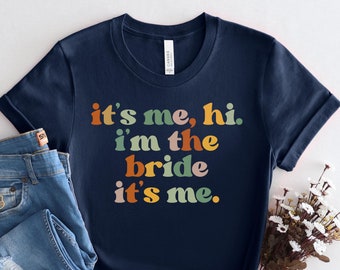 It's Me Hi I'm The Bride It's Me, Bride Tee, Bride Shirt, Bachelorette Shirt, Bridal Party Shirts, Bride Gift, Gifts for Bride, PCA932