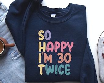 So Happy I'm 30 Twice Sweatshirt Hoodie, 30th Birthday Shirt, 30th Birthday Shirt, Vintage 1993 Shirt, Birthday Shirt, Birthday Gift, PCA769