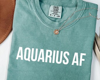 Comfort Colors Aquarius AF Shirt - Zodiac Astrology Tee