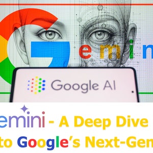 Gemini – A Deep Dive into Google’s Next-Gen AI
