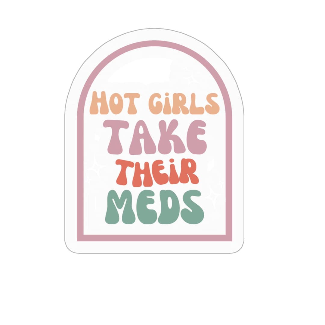Hot Girls Take Their Meds Mental Health Kiss Cut Stickers - 3" X 3" - Etsy