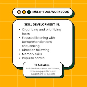May include: A yellow and white workbook titled "MULTI-TOOL WORKBOOK" with a green border. The workbook lists skill development areas: organizing tasks, focused listening, direction following, memory skills, and impulse control. It includes 10 activities with instructions and worksheets.