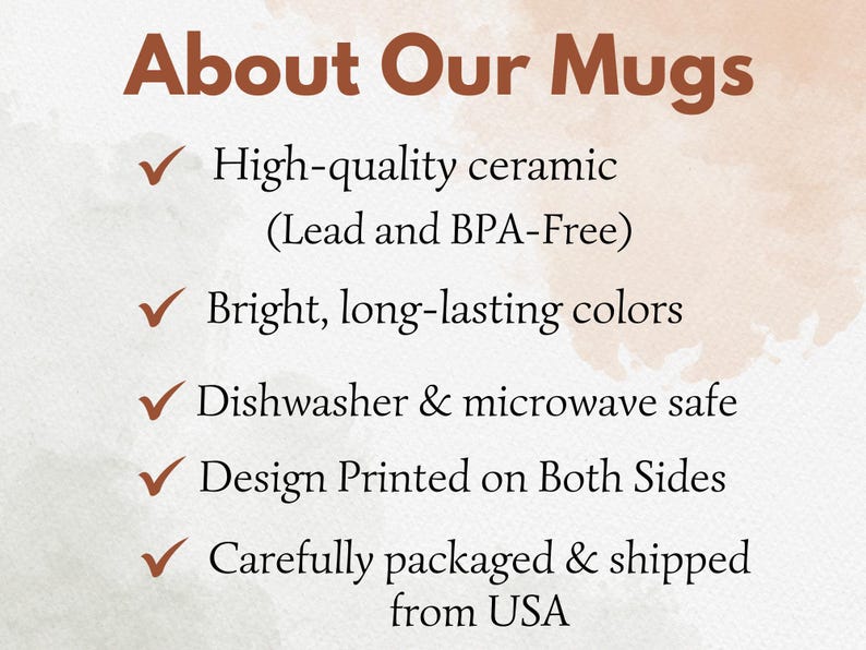 May include: Text on a beige background reads "About Our Mugs" in brown. Bullet points highlight features: high-quality ceramic, bright colors, dishwasher & microwave safe, design printed on both sides. The text also mentions the mugs are carefully packaged.