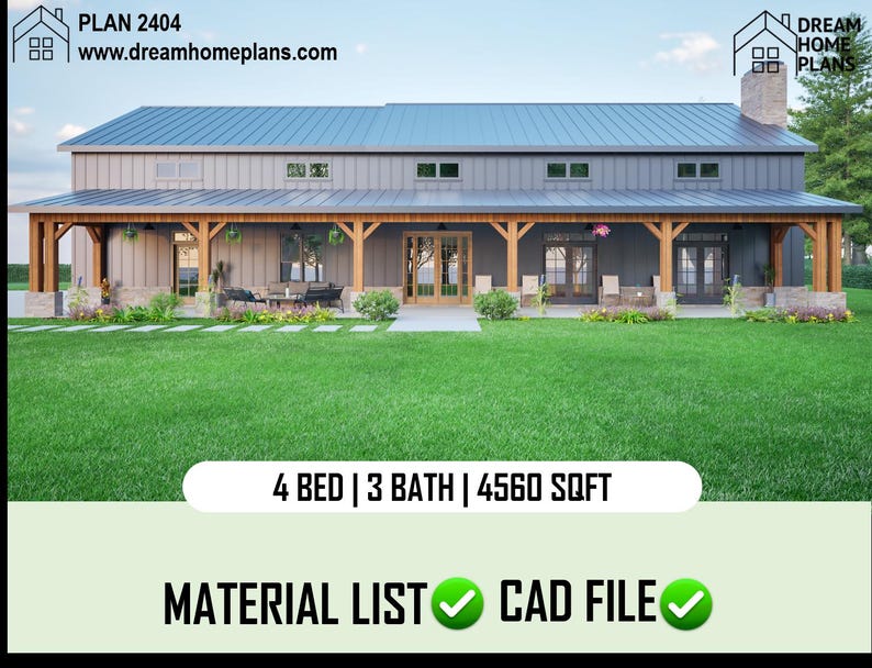 May include: A rendering of a gray farmhouse with a large covered porch. The house has a gabled roof and a chimney. The text "PLAN 2404" and "www.dreamhomeplans.com" is at the top of the image. The text "4 BED | 3 BATH | 4560 SQFT" is at the bottom of the image. The text "MATERIAL LIST" and "CAD FILE" are also at the bottom of the image.
