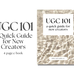 May include: A digital e-book titled "UGC 101: A Quick Guide for New Creators." The cover features the title in a bold, elegant font, with a background of water ripples. The e-book is 4 pages long and published by White Oak Studio Co.