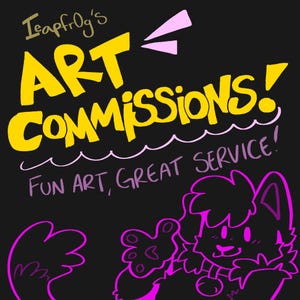 May include: A pink cartoon character with a speech bubble that says "Leapfrog's Art Commissions! Fun art, great service!" The character is waving with its paw.