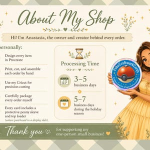 May include: An informational shop banner featuring the text About My Shop, Hi! I'm Anastasia, the owner and creator behind every order, and Processing Time 3-5 business days or 5-7 business days during the holiday season. An illustration of a person in a yellow dress holds a circular PokeCraftworkCards logo.