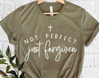 Inspirational Bible Verse Christian Shirt Faith Shirt Not Perfect Just Forgiven Christian Clothing Religious Gift Mothers Day Shirt Mom Gift