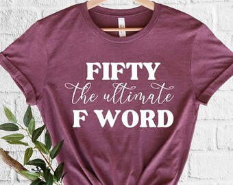Fifty The Ultimate F Word T-Shirt, 50th Birthday Party,Birthday Shirts,Happy Birthday Shirt,Dad Birthday Gift,Funny Sayings,Husband Birthday