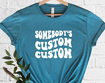 Somebody's Custom T-Shirt  Personalized Shirts  Custom Apparel  Bomb Ass Custom  Fine Ass Custom  Somebodys Shirt, Wavy Design Graphic Tees