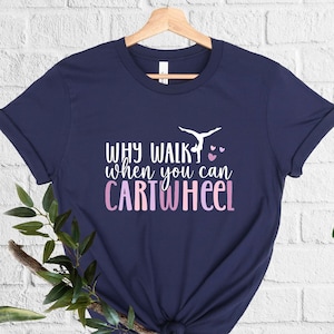 Why Walk When You Can Cartwheel, Cartwheel Shirt, PE Teacher Tee, Sport Clothing, Gym Apparel, Gymnastic Lover Shirt, Tumbling Lover Tee image 1