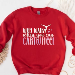 Why Walk When You Can Cartwheel  Cartwheel Sweatshirt  Gymnastic Tee  Sport Clothing  Gym Apparel  Tumbling Lover Sweater, PE Teacher Shirt