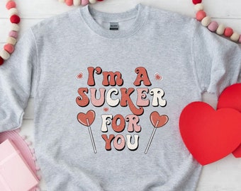 I'm A Sucker For You Sweatshirt, Valentine Sweatshirt, Happy Valentines Day, Funny Quotes, Funny Sweatshirt, Engagement Gift,Gift For Couple