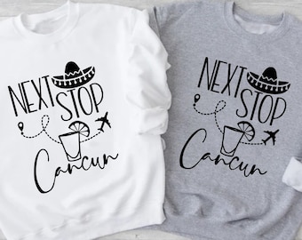 Next Stop Cancun Sweatshirt  Cancun Lover  Cancun Vacation Shirt  Mexico Sweatshirt  Matching Family Tees  Cancun Holiday, Cancun Trip Sweat
