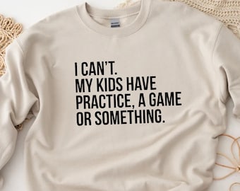 Funny Mama Sweatshirt Baseball Mom Soccer Mom Sports Mom Dance Mom Football Mom Sweatshirt I Cant My Kids Have Practice A Game Or Something