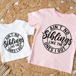 Ain't No Siblings Like The One I Got, Funny Siblings Shirt,Family Shirt,Matching Shirts,Personalized Kids,Gift For Kids,First Birthday Shirt