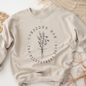 Consider How The Wildflowers Grow Luke 12 27 Sweatshirt, Bible Verses Inspired, Christian Women Gift, Religious Sweater, Catholic Church Top